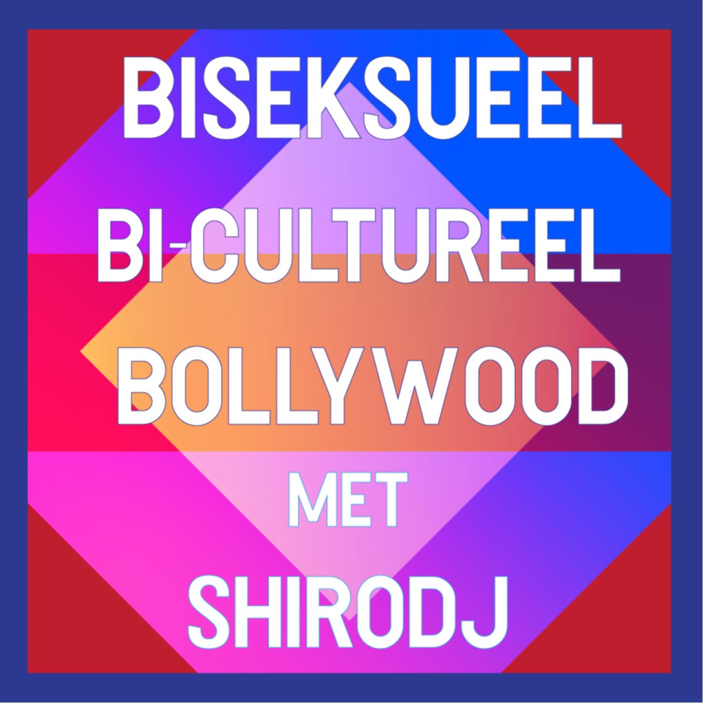 #18 - Biseksueel, Bicultureel & Bollywood met Shirodj
