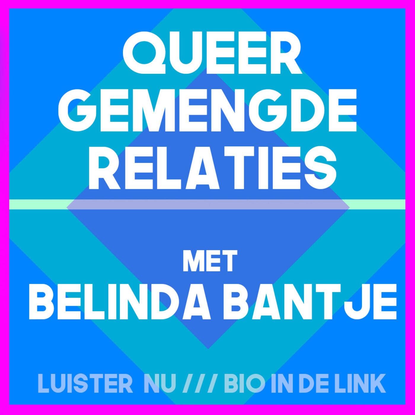 #3 - Belinda Bantje & Queer Gemengde relaties